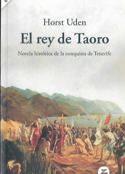 Horst Uden - El Rey de Taoro. Novela historica de la conquesta de Tenerife (hiszp.)