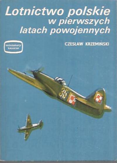Czeslaw Krzemiński - Lotnictwo polskie w pierwszych latach powojennych (miniatury lotnicze)
