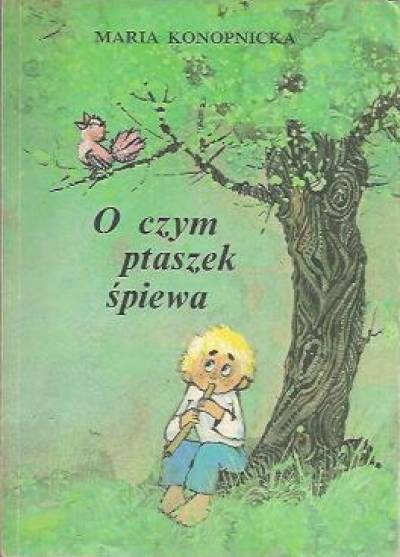 Maria Konopnicka - O czym ptaszek śpiewa (wybór poezji dla dzieci)