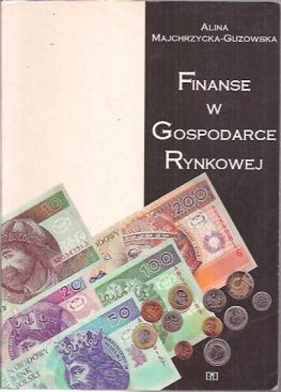 Alina Majchrzycka-Guzowska - Finanse w gospodarce rynkowej 