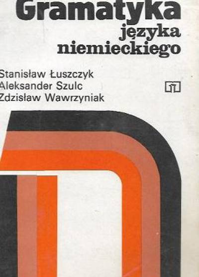 Łuszczyk, Szulc, Wawrzyniak - Gramatyka języka niemieckiego