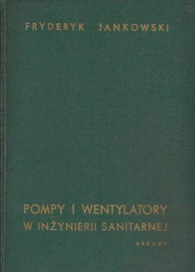 Fryderyk Jankowski - Pompy i wentylatory w inżynierii sanitarnej