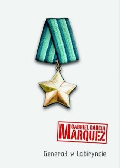 Gabriel Garcia Marquez - Generał w labiryncie
