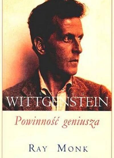 Ray Monk - Ludwig Wittgenstein. Powinność geniusza