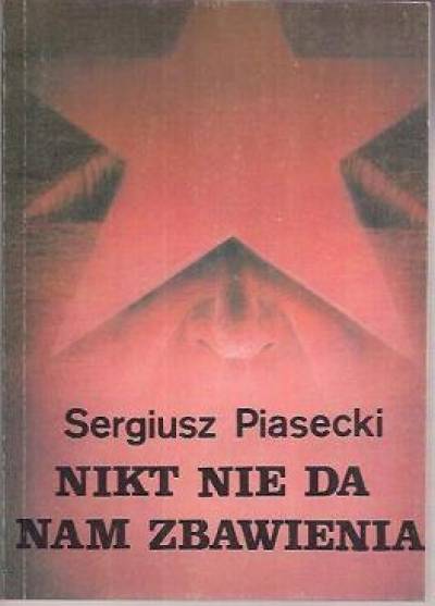Sergiusz Piasecki - Nikt nie da nam zbawienia