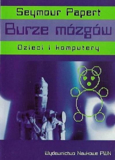 Seymour Papert - Burze mózgów. Dzieci i komputery