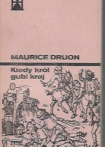 Maurice Druon - Kiedy król gubi kraj (cykl Królowie przeklęci)
