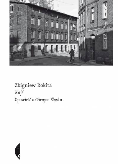 Zbigniew Rokita - Kajś. Opowieść o górnym śląsku