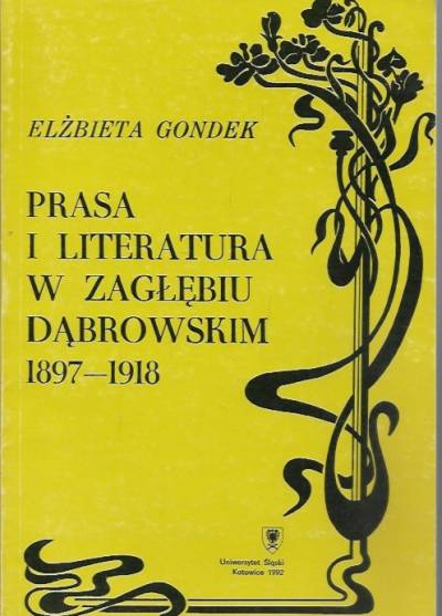 Elżbieta Gondek - Prasa i literatura w Zagłębiu Dąbrowskim 1897-1918