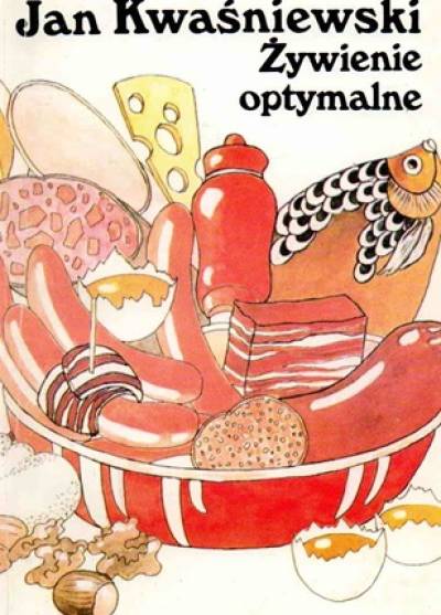 Jan Kwaśniewski - Żywienie optymalne. Zasady i przepisy kulinarne
