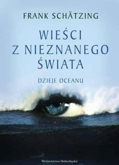 Frank Schatzing - Wieści z nieznanego świata. Dzieje oceanu