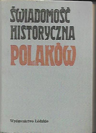 zbiorowa pod red. J.Topolskiego - Świadomość historyczna Polaków. Problemy i metody badawcze