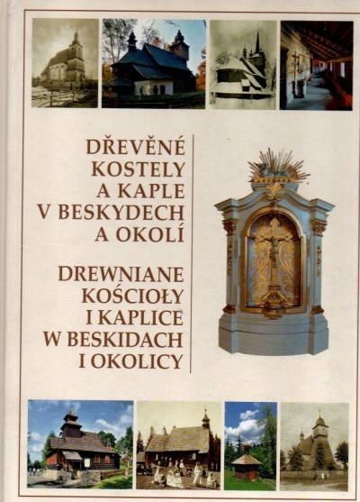 Drewniane kościoły i kaplice w Beskidach i okolicy / Drevene kostely a kaple v Beskydech a okoli