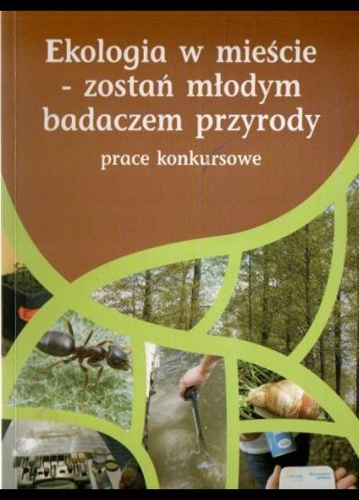 Ekologia w mieście - zostań młodym badaczem przyrody. Prace konkursowe