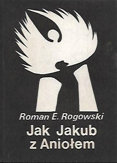 Roman E. Rogowski - Jak Jakub z Aniołem