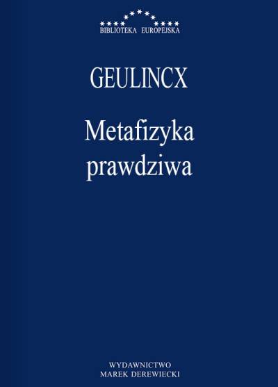 Arnold Geulincx - Metafizyka prawdziwa