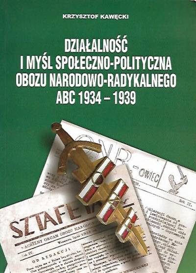 Krzysztof Kawęcki - Działalność i myśl społeczno-polityczna Obozu Narodowo-Radykalnego ABC 1934-1939