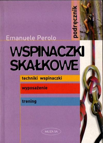 E,anuele Perolo - Wspinaczki skałkowe. Techniki wspinaczki - wyposażenie - trening