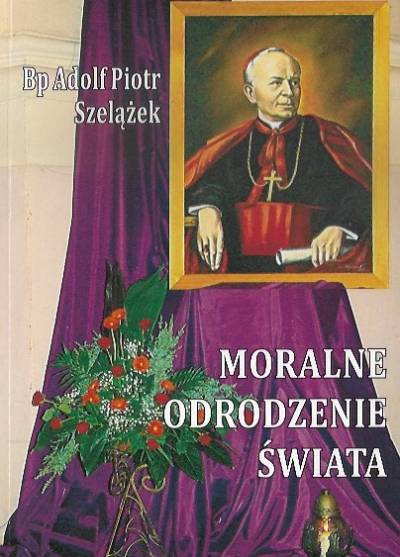 Bp A. P. Szelążek - Moralne odrodzenie świata