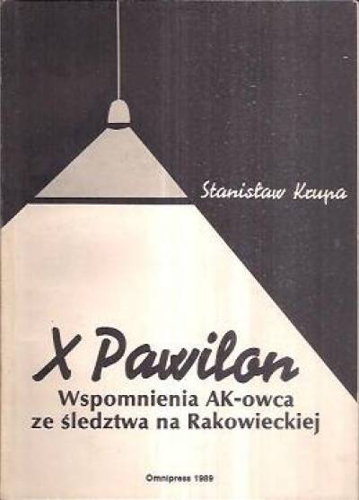 Stanisław Krupa - X Pawilon. Wspomnienia AK-owca ze śledztwa na Rakowieckiej