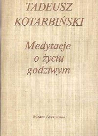 Tadeusz Kotarbiński - Medytacje o życiu godziwym