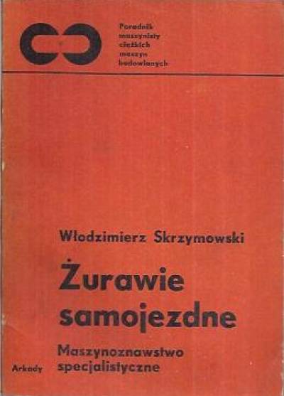 Włodzimierz Skrzymowski - Żurawie samojezdne. Maszynoznawstwo specjalistyczne