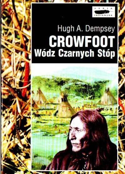 Hugh A. Dempsey - Crowfoot. Wódz Czarnych Stóp