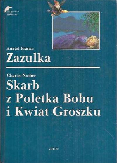 Anatol France / Charles Nodier - Zazulka / Skarb z Poletka Bobu i Kwiat Groszku