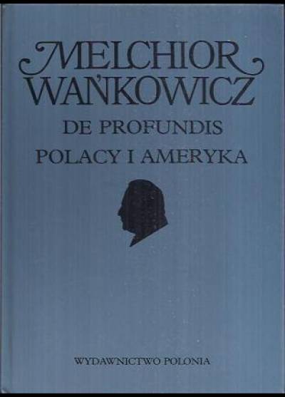 Melchior Wańkowicz - De profundis / Polacy i Ameryka