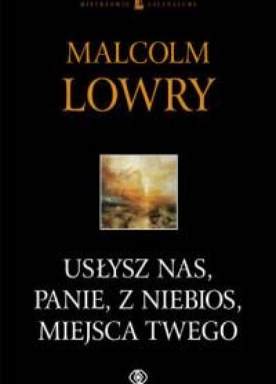 MAlcolm Lowry - Usłysz nas, Panie, z niebios, miejsca Twego