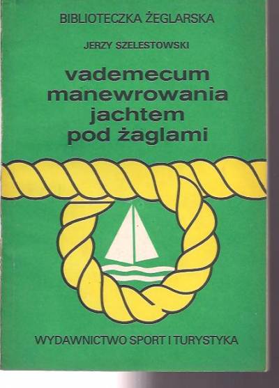 Jerzy Szelestowski - Vademecum manewrowania jachtem pod żaglami