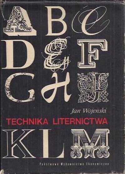 Jan Wojeński - Technika liternictwa. Teoria, ćwiczenia, technika, wzory