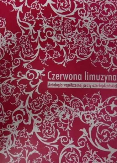 Czerwona limuzyna. Antologia współczesnej prozy azerbejdźańskiej
