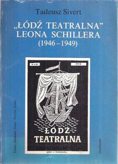 Tadeusz Sivert - Łódź Teatralna Leona Schillera (1946-1949). Zarys monograficzny