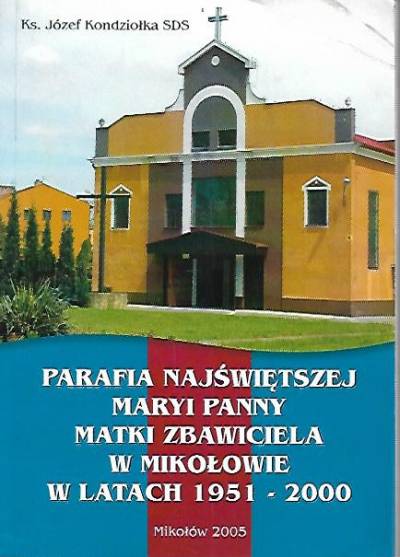 Józef Kondziołka - Parafia NMP Matki Zbawiciela w Mikołowie w latach 1951-2000