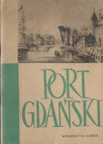Zygmunt Brocki - Port gdański. Krótki przewodnik topograficzno-historyczny dla oglądających port z pokładu statku od zielonej bramy do wejścia portowego (1959)