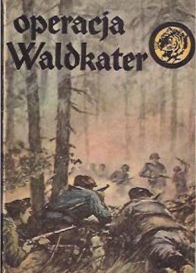 Eugeniusz Wawrzyniak - Operacja Waldkater (żółty tygrys)