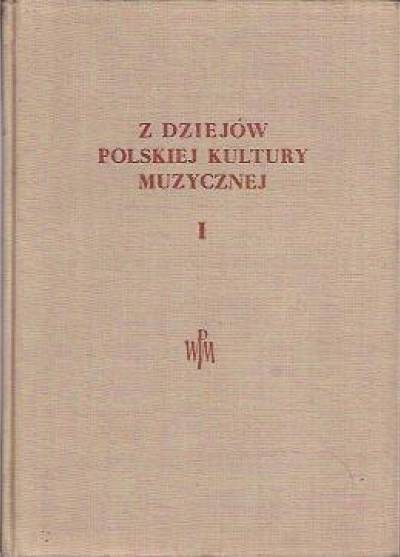 zbior. pod red. M. Szweykowskiego - Z dziejów polskiej kultury muzycznej. Tom 1. Kultura staropolska