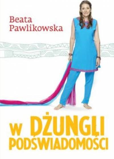 Beata Pawlikowska - W dżungli podświadomości