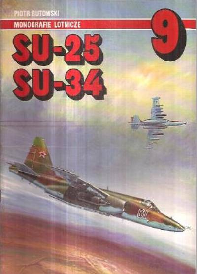 Piotr Butowski - SU-25, SU-34 (Monografie lotnicze 9)