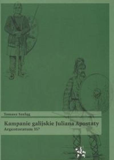 Tomasz Szeląg - Kampanie galijskie Juliana Apostaty. Argentoratum 357