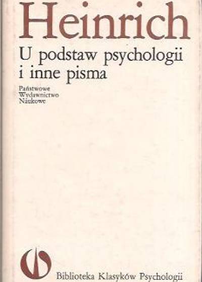 Władysław Heinrich - U podstaw psychologii i inne pisma