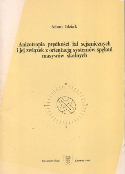 Adam Idziak - Anizotropia prędkości fal sejsmicznych i jej związek z orientacją systemów spękań masywów skalnych