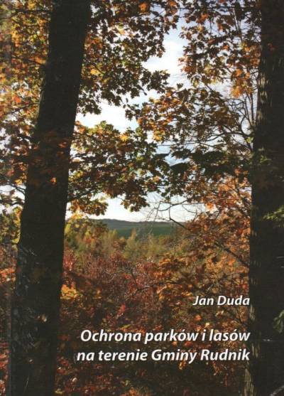 Jan Duda - Ochrona parków i lasów na terenie gminy Rudnik