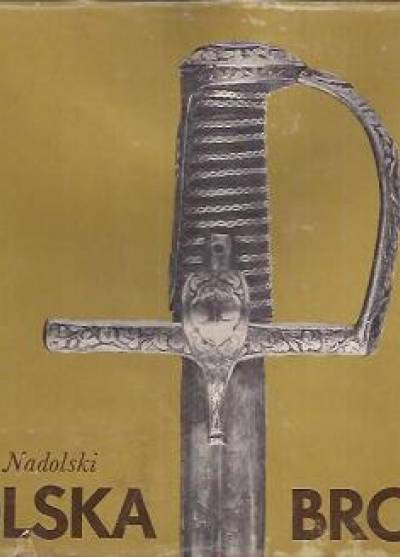 Andrzej Nadolski - Polska broń. Broń biała