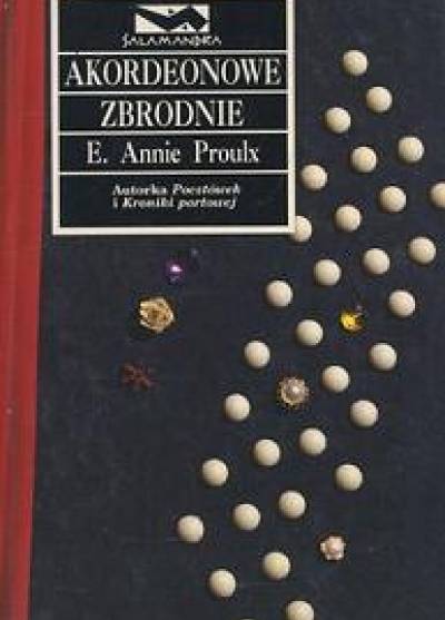 E. Annie Proulx - Akordeonowe zbrodnie