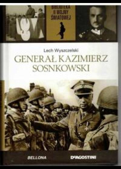 Lech Wyszczelski - Generał Kazimierz Sosnkowski