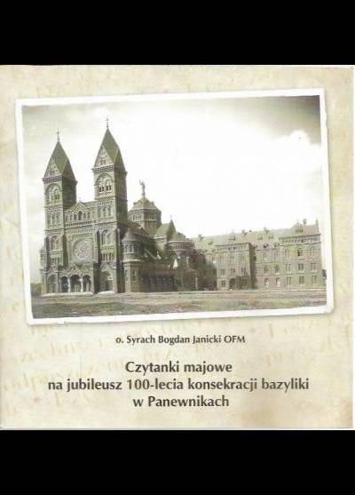 S.B. Janicki OFM - Czytanki majowe na jubileusz 100-lecia konsekracji bazyliki w Panewnikach
