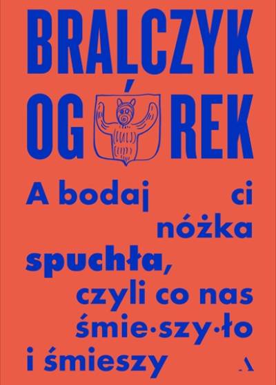 Jerzy Bralczyk, Michał Ogórek - A bodaj ci nóżka spuchła czyli co nas śmieszyło i śmieszy