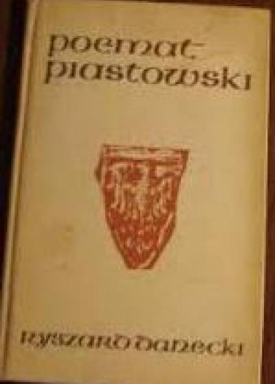 Ryszard Danecki - Poemat piastowski